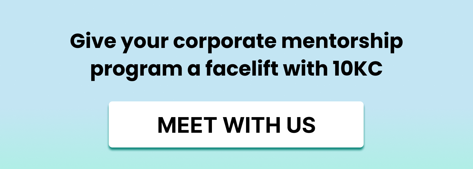 Clickable image to get 10KC demo: Give your corporate mentorship program a facelift with 10KC. Meet with us. 