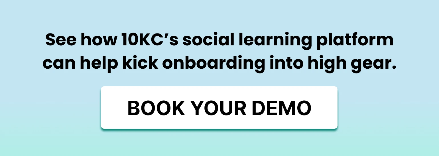 Demo button for 10KC onboarding solution that reads "See how 10KC's social learning platform can help kick onboarding into high gear. Book your demo"