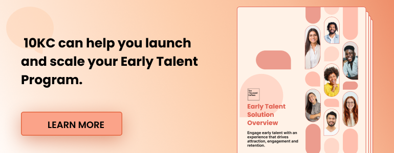 10KC can help you launch and scale your Early Talent Program.