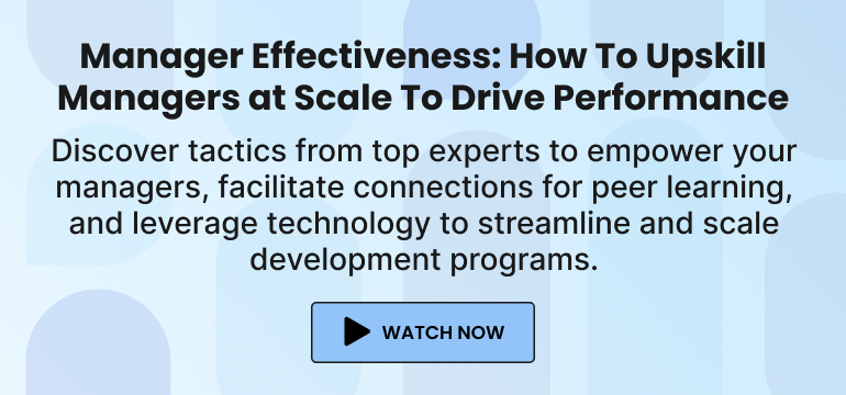 Manager Effectiveness: How To Upskill Managers at Scale To Drive Performance. Discover tactics from top experts to empower your managers, facilitate connections for peer learning, and leverage technology to streamline and scale development programs. Watch now.