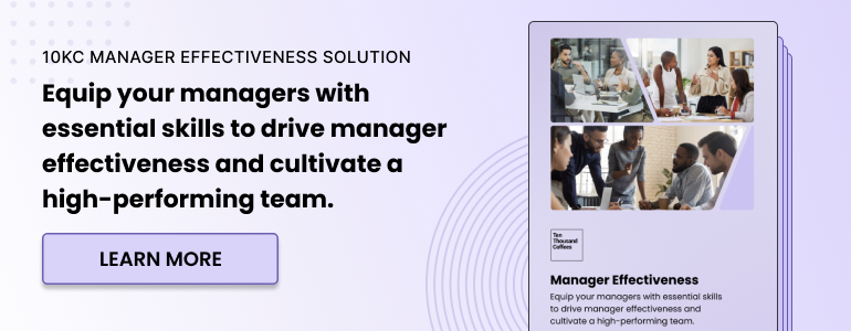 10KC Manager Effectiveness Solution. Equip your managers with essential skills to drive manager effectiveness and cultivate a high-performing team. Learn more.