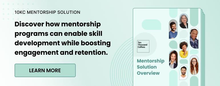10KC Mentorship Solution. Discover how mentorship programs can enable skill development while boosting engagement and retention. Learn more.