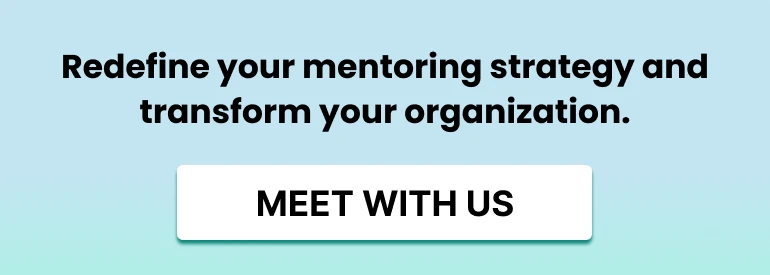 CTA button that reads: Redefine your mentoring strategy and transform your organization. Meet with us. 
