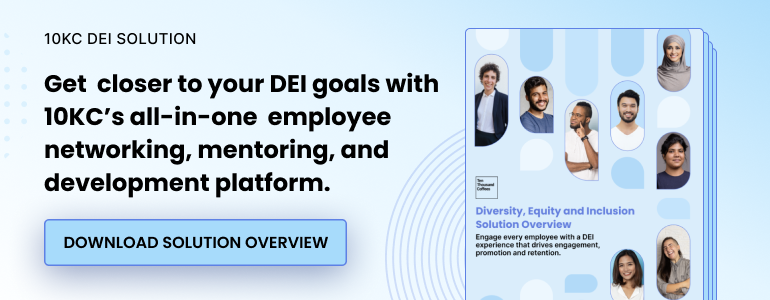 10KC DEI Solution. Get closer to your DEI goals with 10KC's all-in-one employee networking, mentoring, and development platform. Download solution overview.
