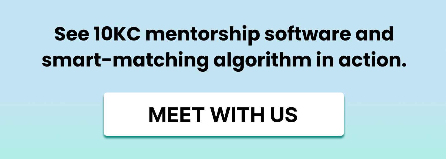 See 10KC mentorship software and smart-matching algorithm in action. Meet with us.