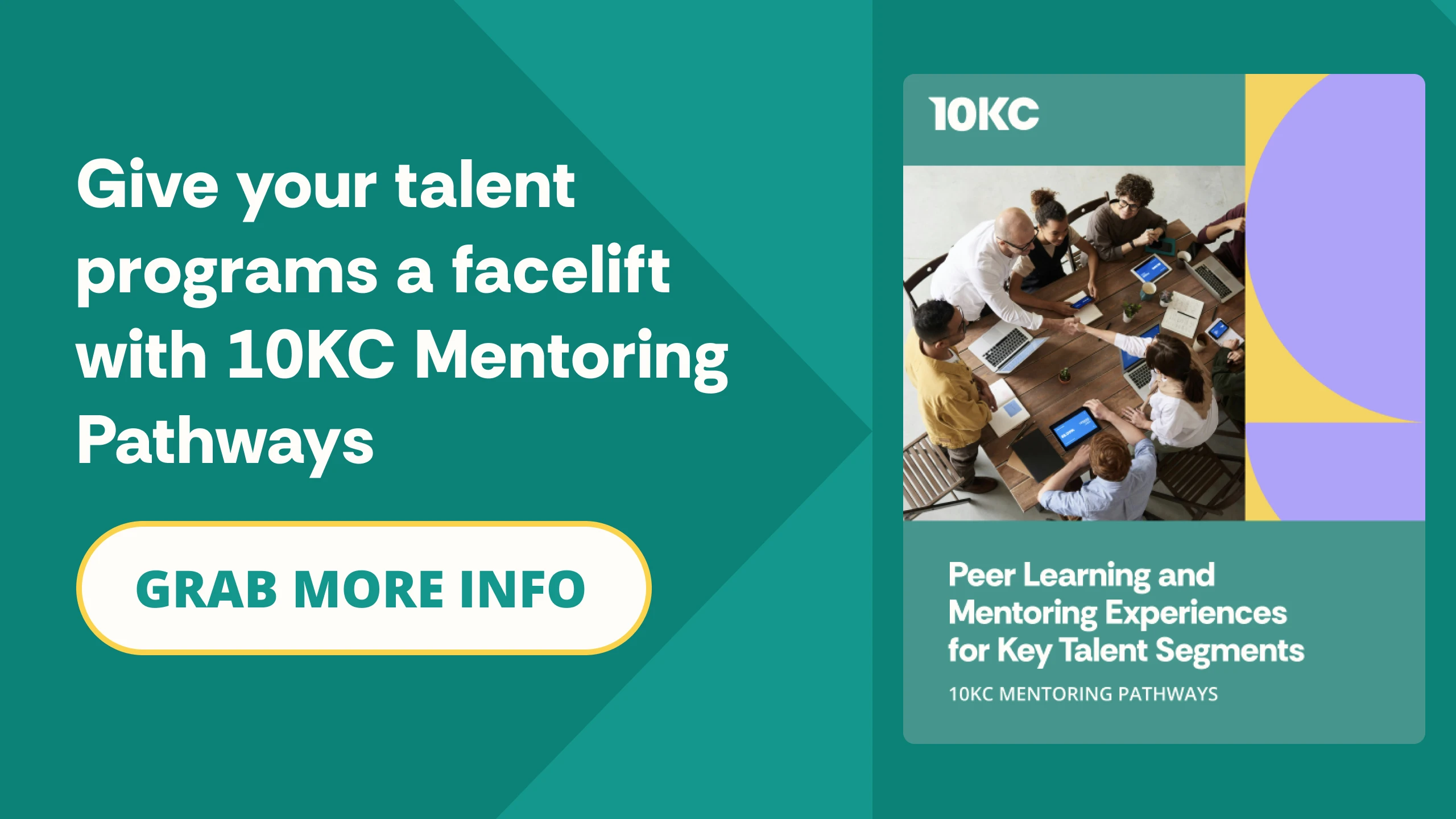 Give your talent programs a facelift. Download the overview of 10KC Mentoring Pathways, and improve mentoring discussion guides.  