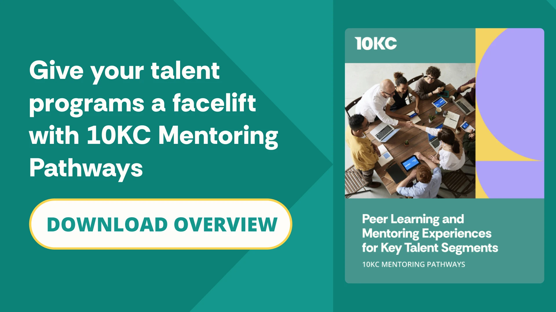 Clickable image to download 10KC Mentoring Pathways Overview. Reads, "Give your talent programs a facelift with 10KC Mentoring Pathways." For HR, L&D, and Talent leaders who are recruiting mentors, and managing mentorship or talent development programs.