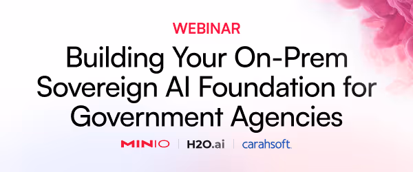Webinar titled Building Your On-Prem Sovereign AI Foundation for Government Agencies with logos of MinIO, H2O.ai, and Carahsoft.