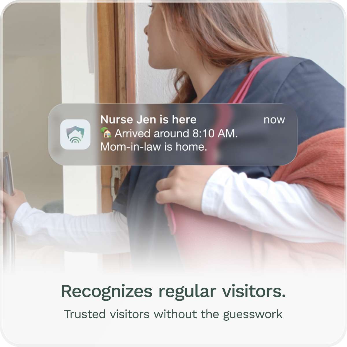 Recognizes regular visitors. Trusted visitors without the guesswork