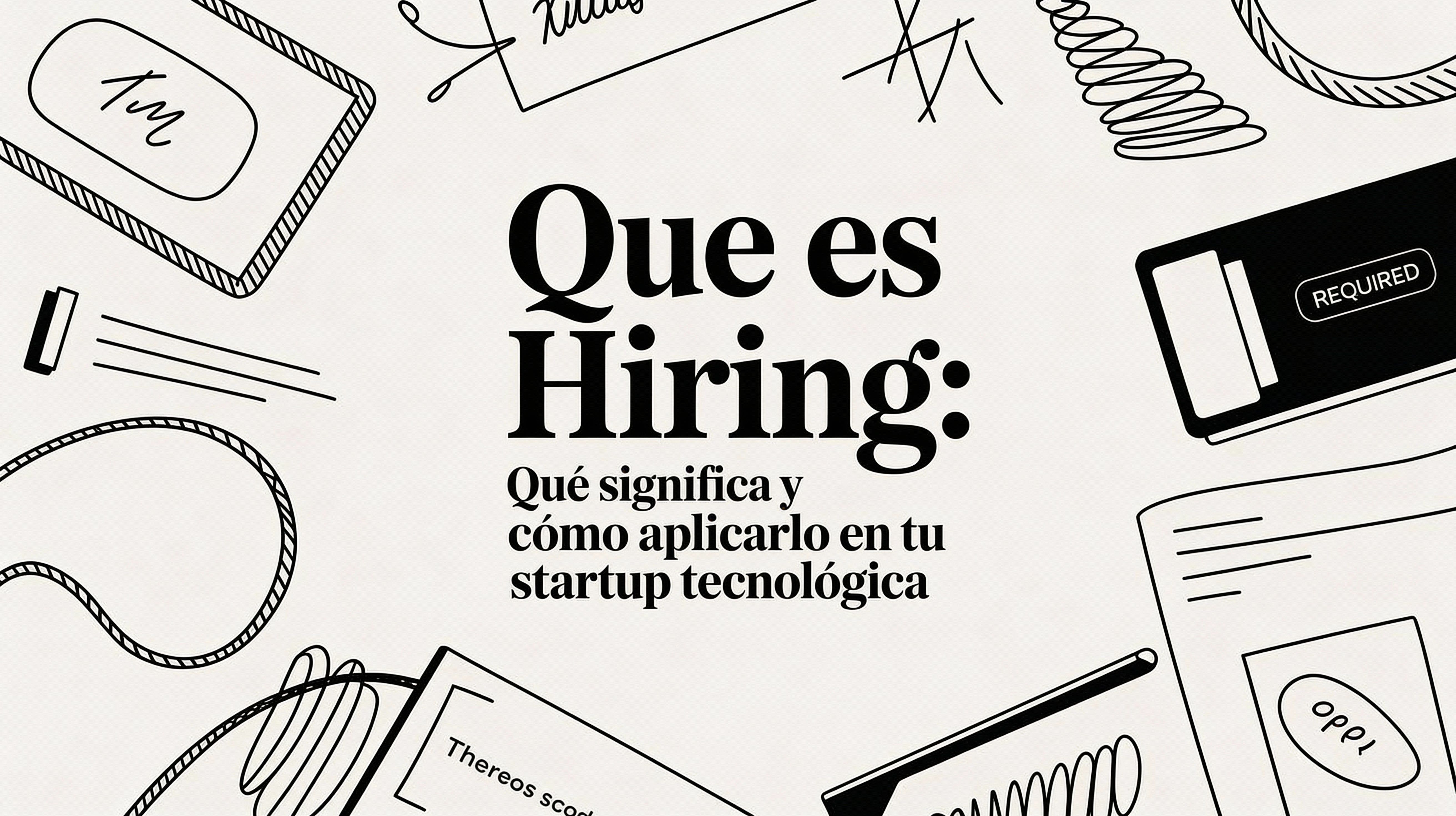 Qué es hiring: una guía para construir equipos en startups tecnológicas
