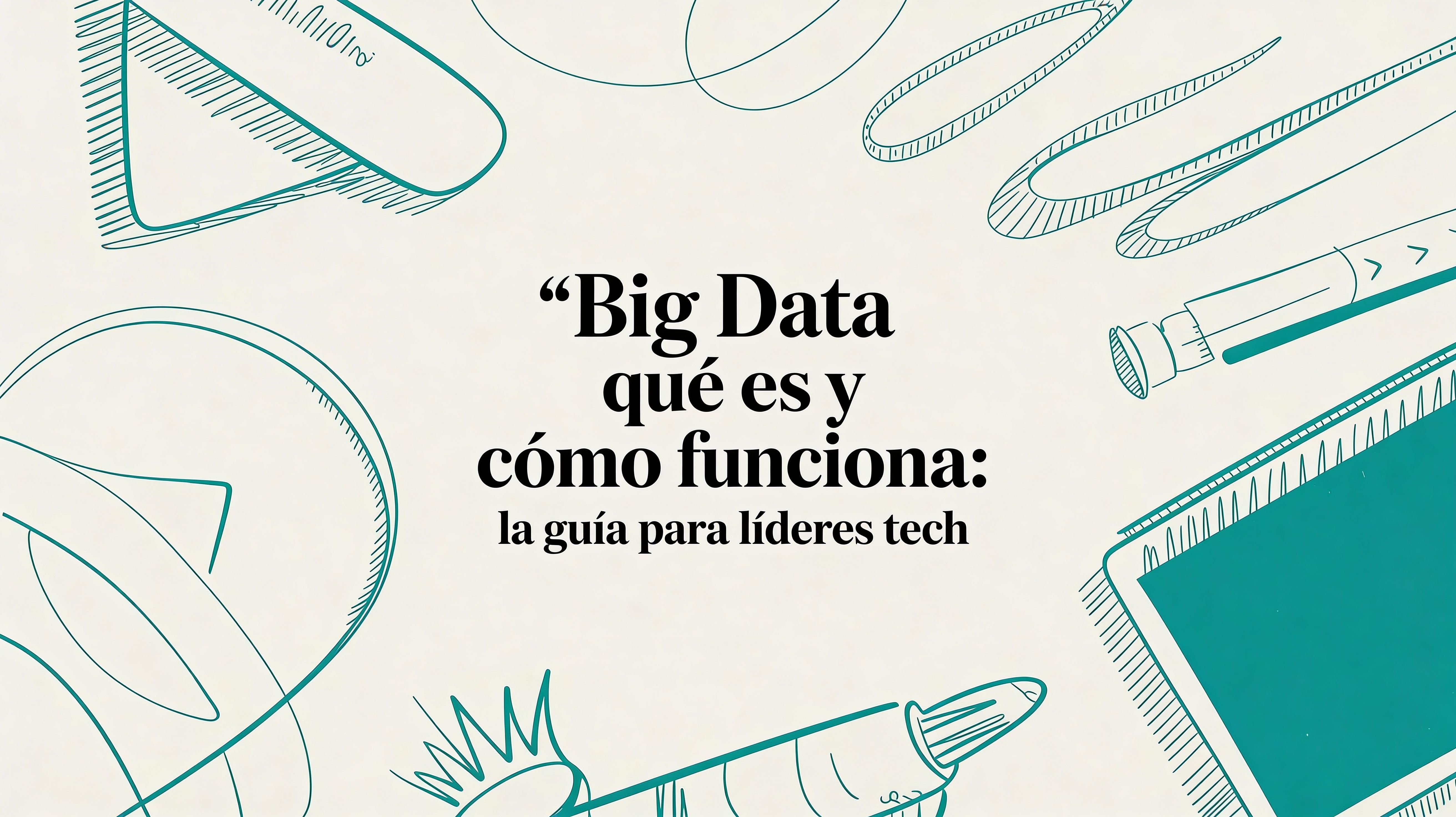 Big Data: qué es, cómo funciona y por qué lo necesitas