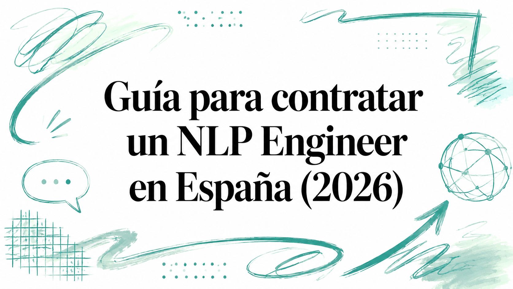 Guía para contratar un NLP Engineer en España (2026)