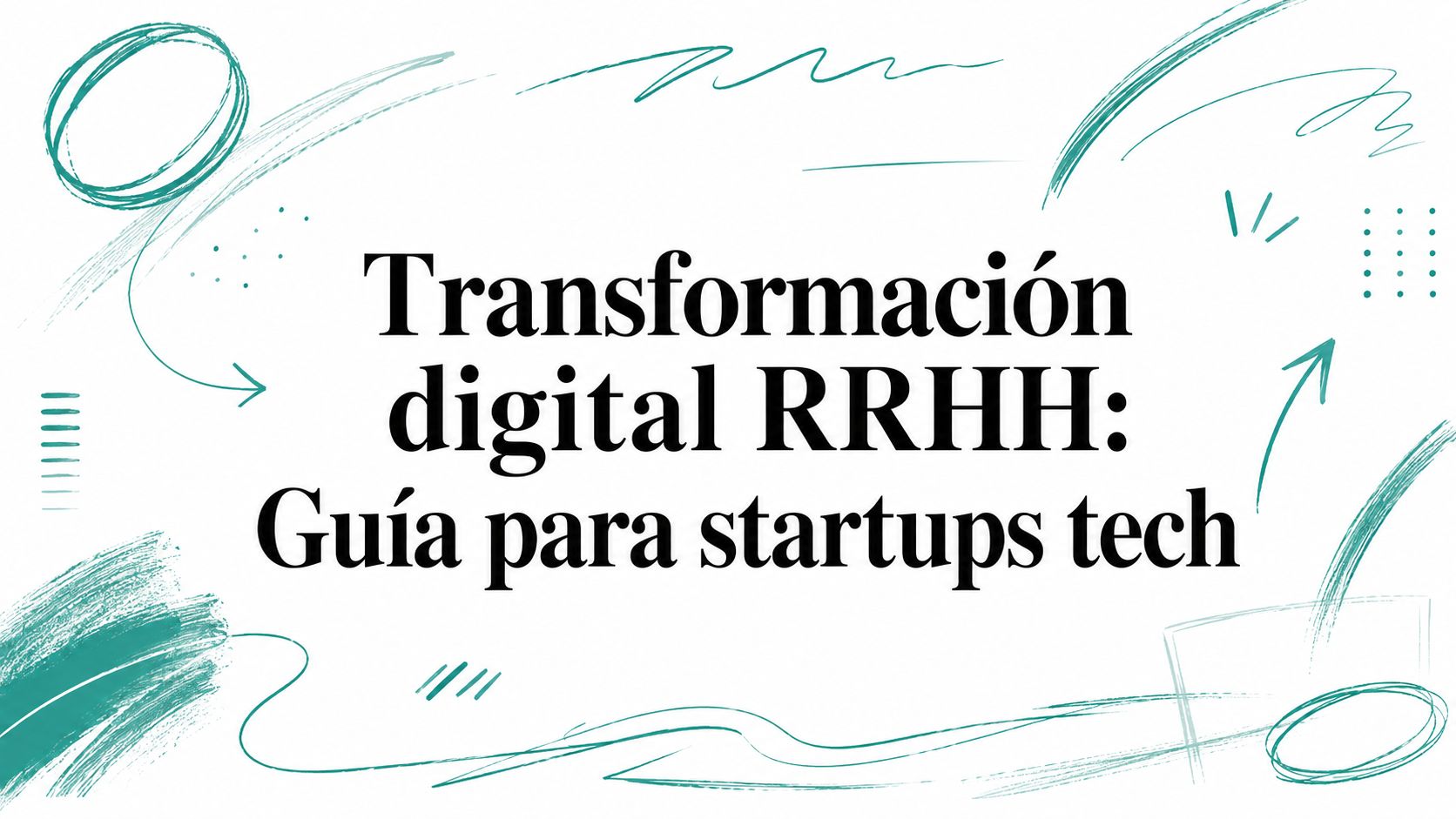 Transformación digital RRHH: Guía para startups tech