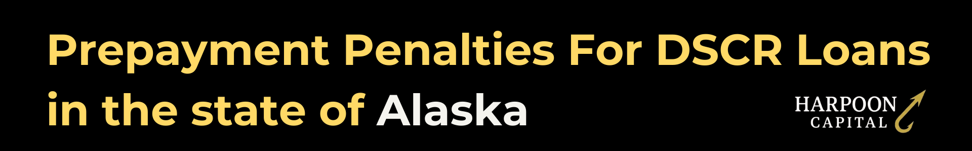Harpoon Capital guide header titled 'Prepayment Penalties For DSCR Loans in the state of Alaska' featuring the gold hook logo.