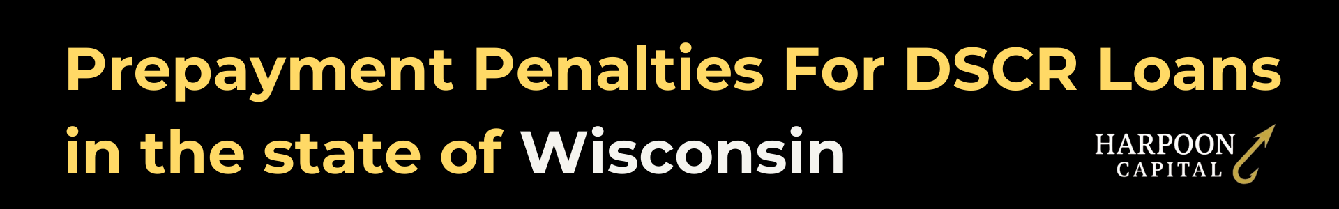 Harpoon Capital guide header titled 'Prepayment Penalties For DSCR Loans in the state of Wisconsin' featuring the gold hook logo.