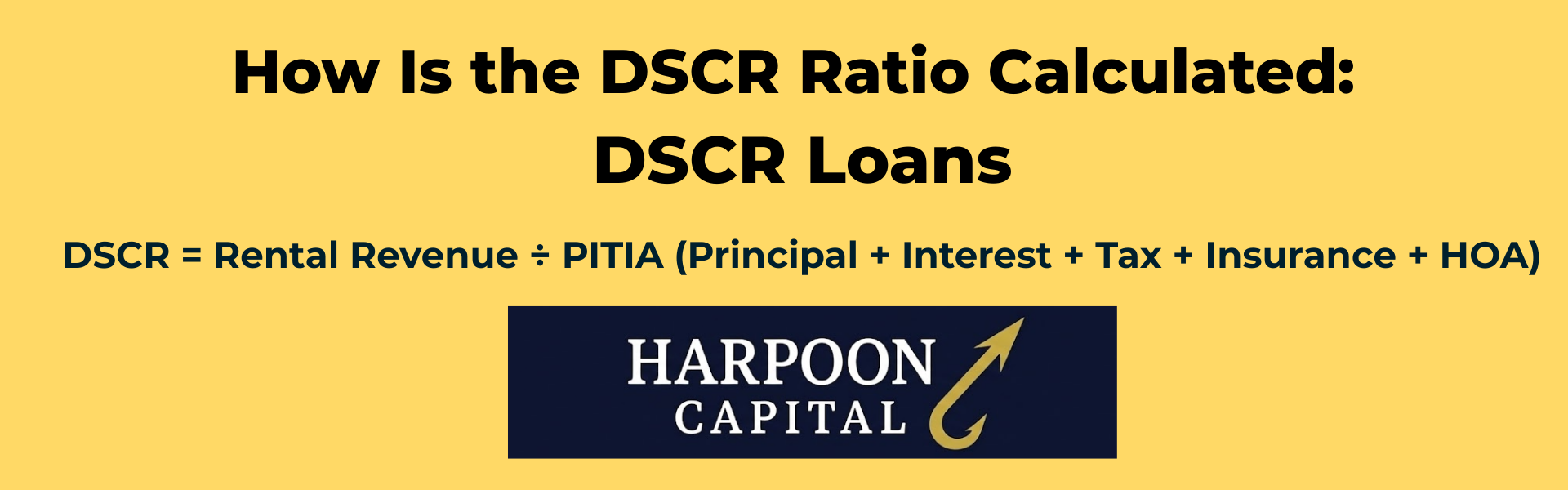 Harpoon Capital header image displaying the DSCR calculation formula: DSCR equals Rental Revenue divided by PITIA (Principal, Interest, Tax, Insurance, and HOA)."