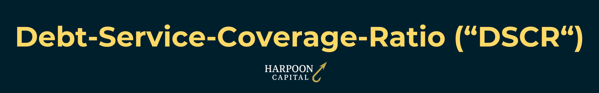 Harpoon Capital guide header titled 'Debt-Service-Coverage-Ratio (“DSCR“)' featuring the gold hook logo.