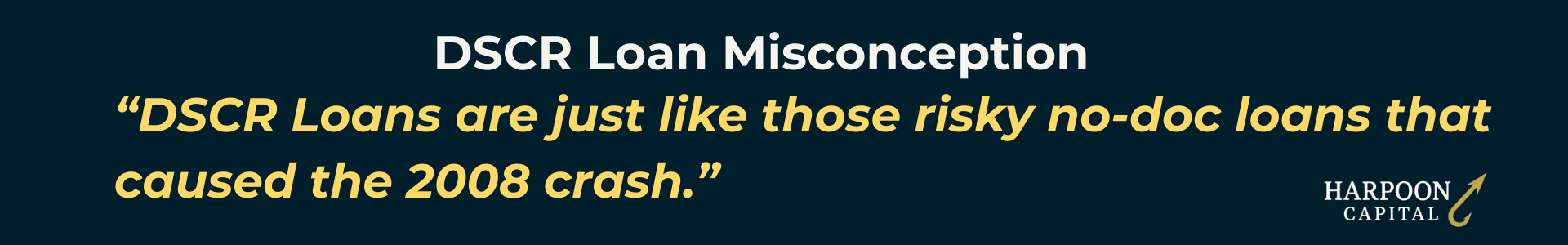 Harpoon Capital infographic quoting the common DSCR Loan Misconception: 'DSCR Loans are just like those risky no-doc loans that caused the 2008 crash.'