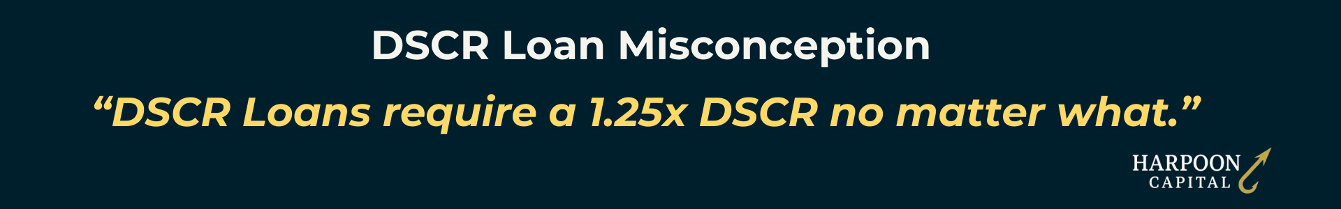 Harpoon Capital infographic quoting the common DSCR Loan Misconception: 'DSCR Loans require a 1.25x DSCR no matter what.