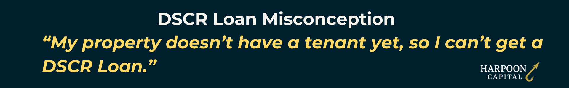Harpoon Capital infographic quoting the common DSCR Loan Misconception: 'My property doesn’t have a tenant yet, so I can’t get a DSCR Loan.
