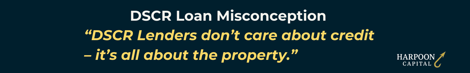 Harpoon Capital infographic quoting the common DSCR Loan Misconception: 'DSCR Lenders don’t care about credit – it’s all about the property.