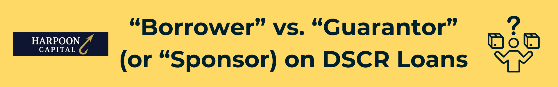 Harpoon Capital header image titled 'Borrower vs. Guarantor (or Sponsor) on DSCR Loans,' explaining the distinction between the legal borrowing entity and the individual guarantor.