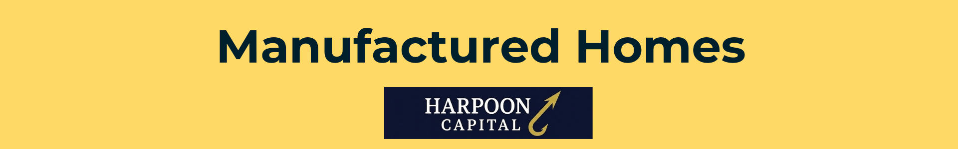 Harpoon Capital header image titled 'Manufactured Homes,' identifying factory-built housing (permanently affixed to land) as a sometimes eligible property type for DSCR loans.