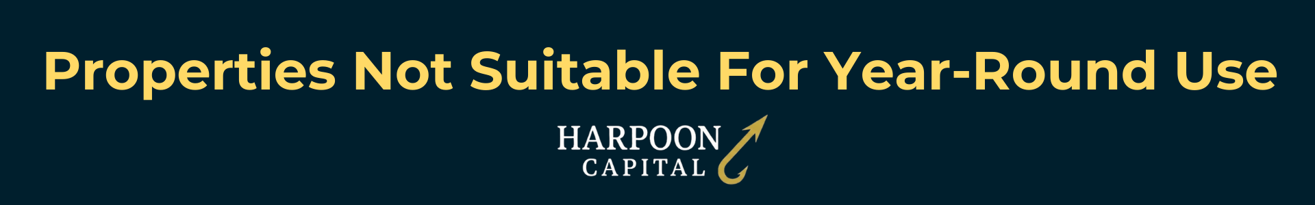 Harpoon Capital header image titled 'Properties Not Suitable For Year-Round Use,' identifying seasonal homes lacking permanent heating or insulation as an ineligible property type for DSCR loans.