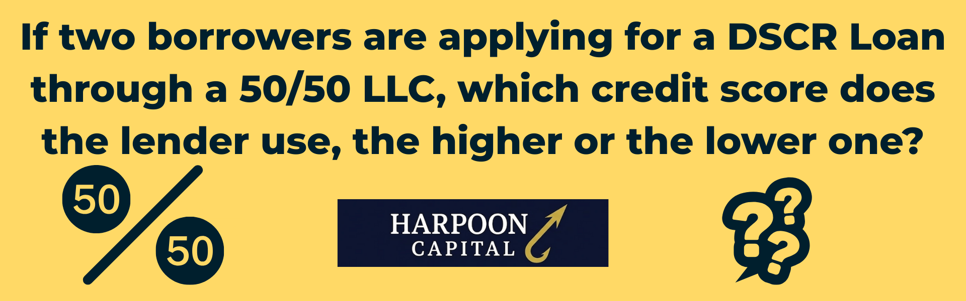 Harpoon Capital infographic asking 'Which credit score is used for a 50/50 LLC?'. The answer details that lenders typically use the median score of one owner, often defaulting to the lower score of the two partners depending on the lender