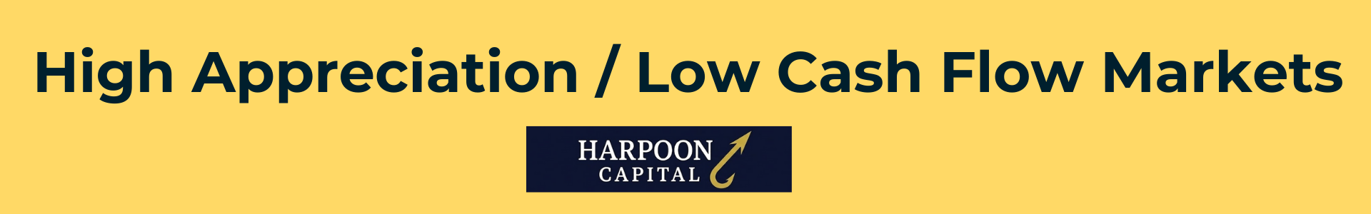 Harpoon Capital header image titled 'High Appreciation / Low Cash Flow Markets,' introducing the guide section on investing strategies that prioritize long-term property value growth over immediate monthly cash flow.