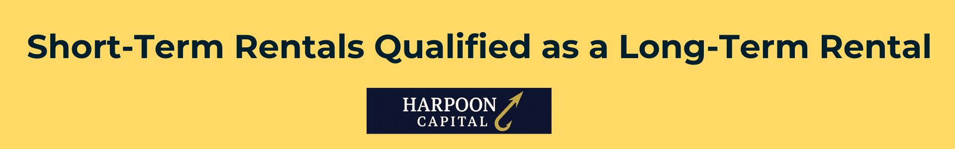 Harpoon Capital header image titled 'Short-Term Rentals Qualified as a Long-Term Rental,' introducing the guide section on how lenders may underwrite vacation rentals using conservative long-term lease projections