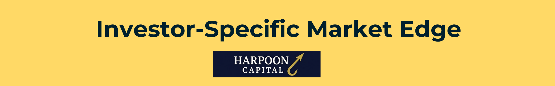 Harpoon Capital header image titled 'Investor-Specific Market Edge,' introducing the guide section on leveraging unique local knowledge or operational skills to achieve better returns
