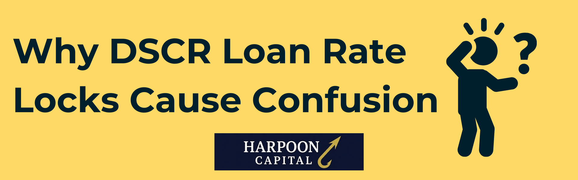 Section header graphic with the text 'Why DSCR Loan Rate Locks Cause Confusion' featuring a confused person icon, with the Harpoon Capital logo