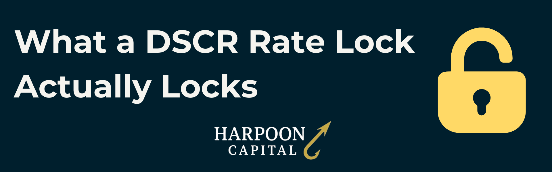 Section header graphic with the text 'What a DSCR Rate Lock Actually Locks' featuring an open padlock icon, with the Harpoon Capital logo.