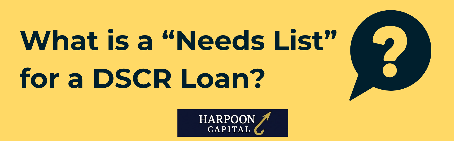 Section header graphic with the text 'What is a "Needs List" for a DSCR Loan?' featuring a question mark speech bubble icon and the Harpoon Capital logo