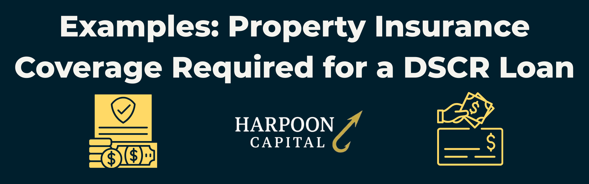 Section header graphic with the text 'Examples: Property Insurance Coverage Required for a DSCR Loan' featuring icons of an insurance policy and payment transaction, with the Harpoon Capital logo