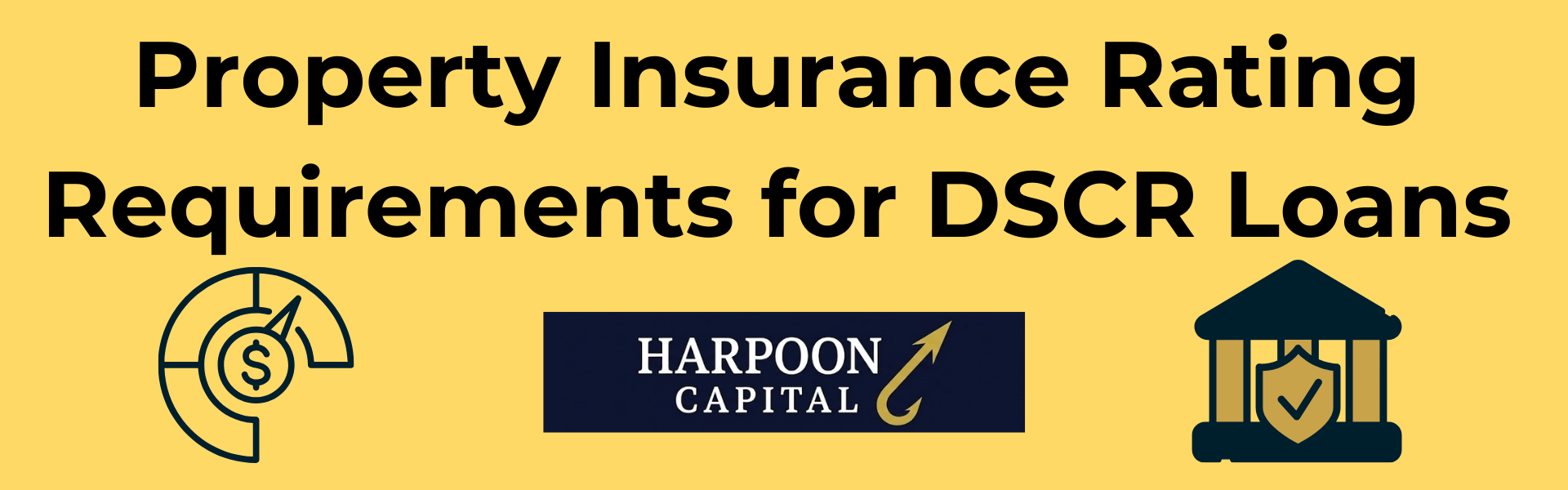 Section header graphic with the text 'Property Insurance Rating Requirements for DSCR Loans' featuring icons of a financial rating gauge and an insured bank building, with the Harpoon Capital logo