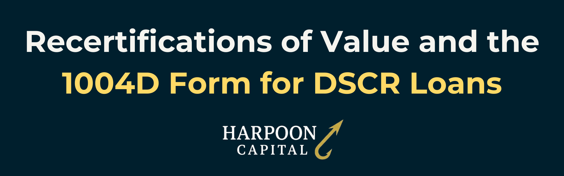 Section header graphic with the text 'Recertifications of Value and the 1004D Form for DSCR Loans', with the Harpoon Capital logo