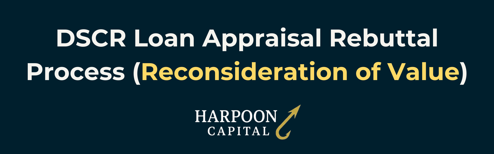Section header graphic with the text 'DSCR Loan Appraisal Rebuttal Process (Reconsideration of Value)', with the Harpoon Capital logo