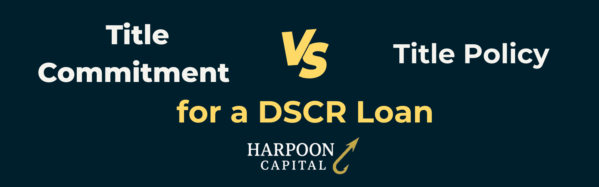 Section header graphic with the text 'Title Commitment vs. Final Title Policy for a DSCR Loan', with the Harpoon Capital logo