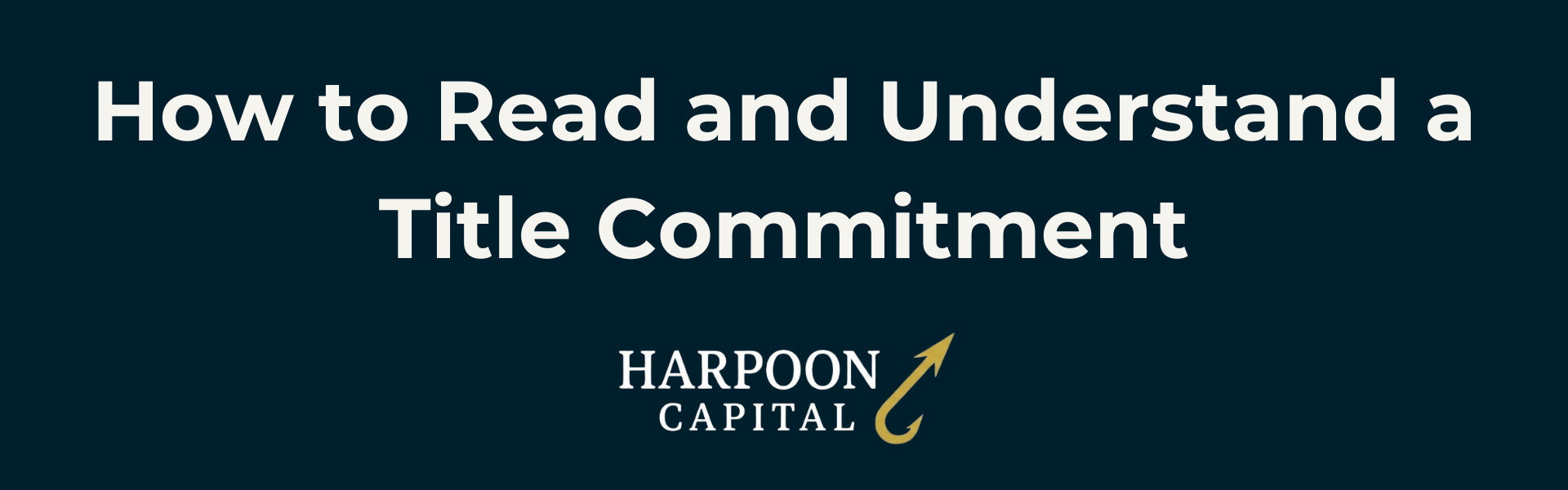 Section header graphic with the text 'How to Read and Understand a Title Commitment (for Real Estate Investors)', with the Harpoon Capital logo