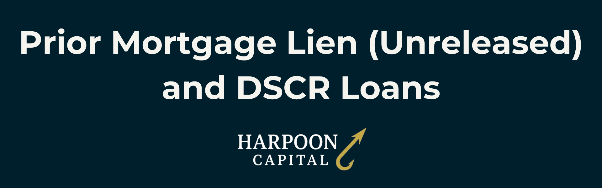 Section header graphic with the text 'Prior Mortgage Lien (Unreleased) and DSCR Loans', with the Harpoon Capital logo