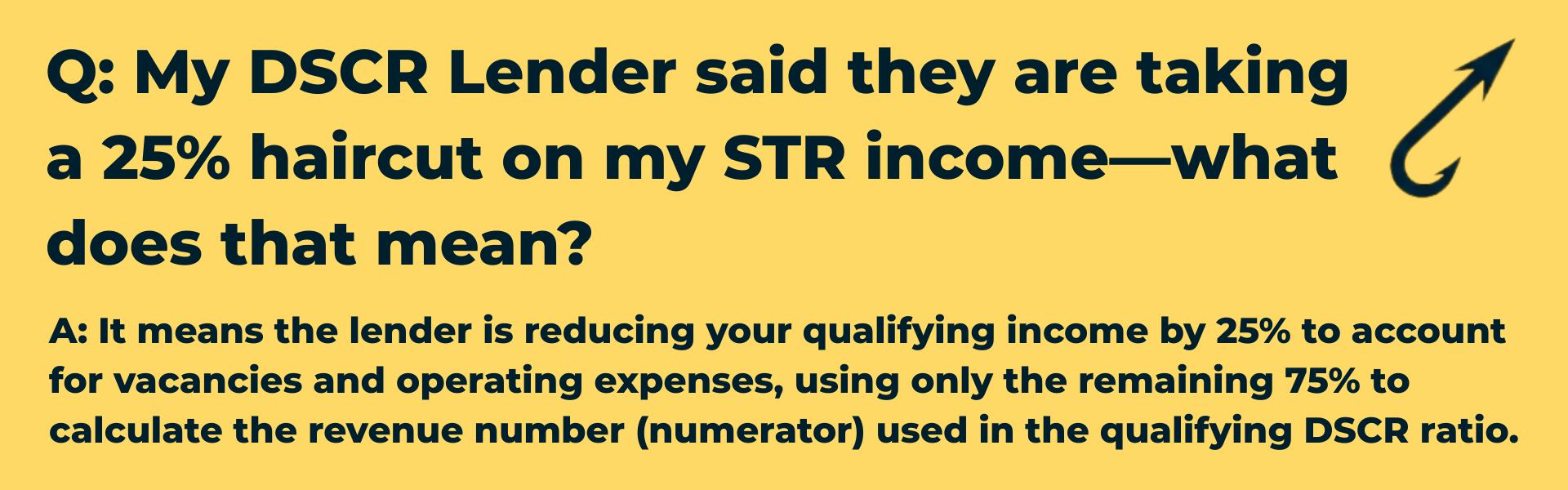 Q&A graphic with the Harpoon Capital hook icon asking: 'My DSCR Lender said they are taking a 25% haircut on my STR income—what does that mean?' The answer explains that the lender reduces qualifying income by 25% to account for vacancies and expenses, using the remaining 75% for the DSCR calculation.