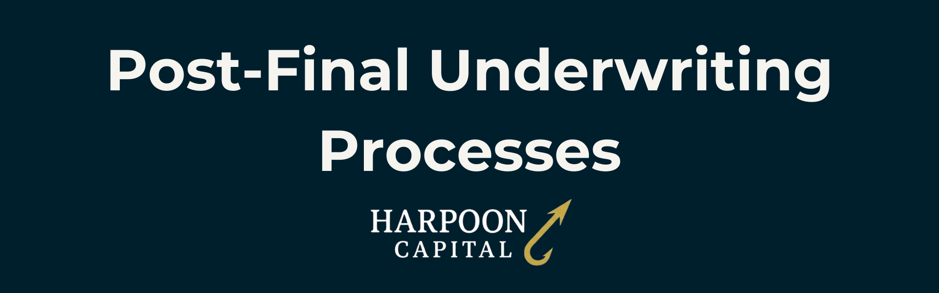 Section header graphic with the text 'Post-Final Underwriting Processes', with the Harpoon Capital logo.