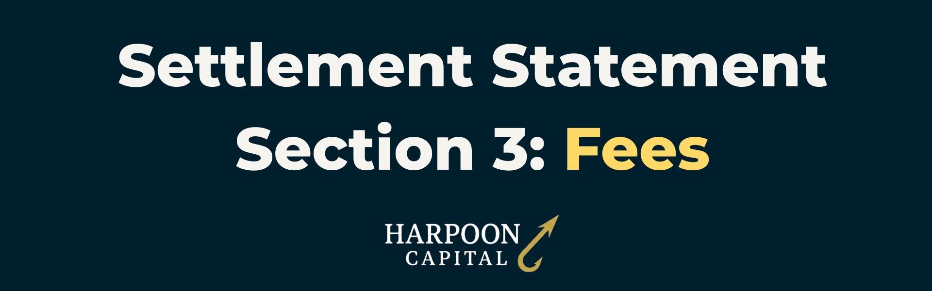 Section header graphic with the text 'Settlement Statement Section 3: Fees', with the Harpoon Capital logo.