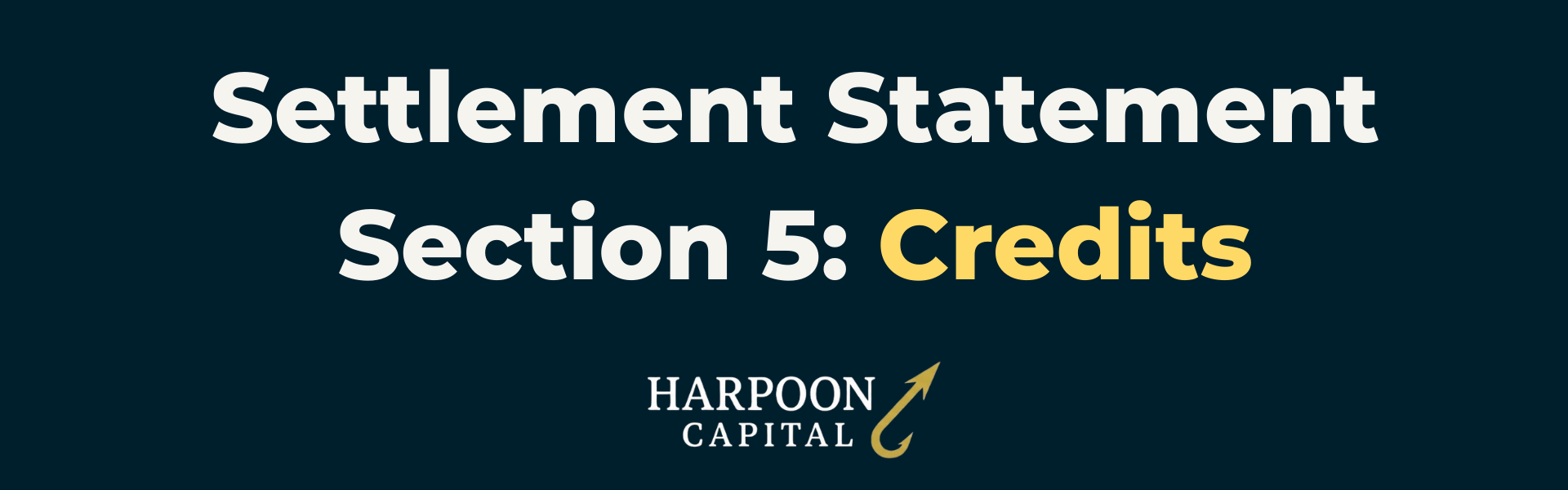 Section header graphic with the text 'Settlement Statement Section 5: Credits', with the Harpoon Capital logo.