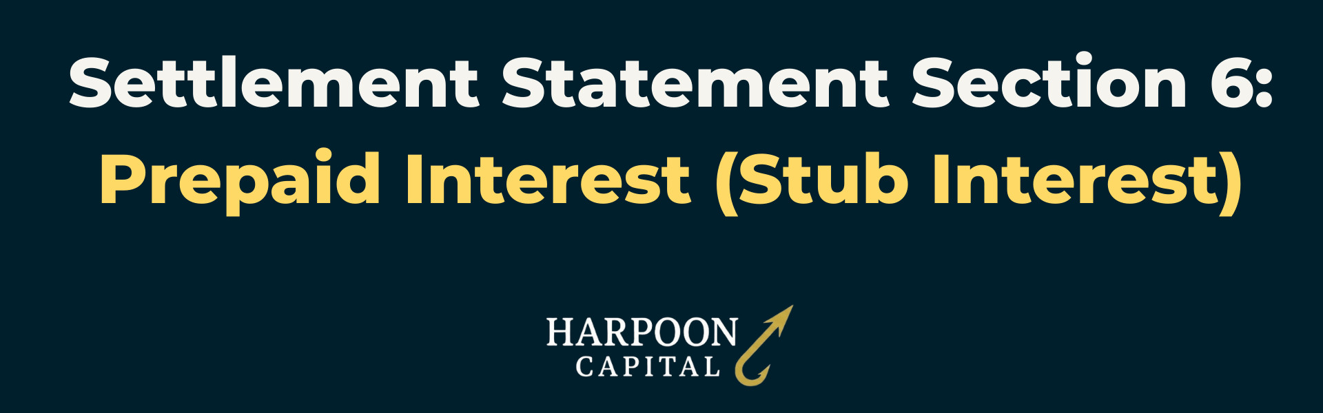 Section header graphic with the text 'Settlement Statement Section 6: Prepaid Interest (Stub Interest)', with the Harpoon Capital logo.