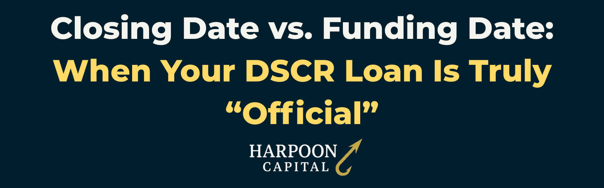 Harpoon Capital header graphic: Closing Date vs. Funding Date: When Your DSCR Loan Is Truly “Official”.