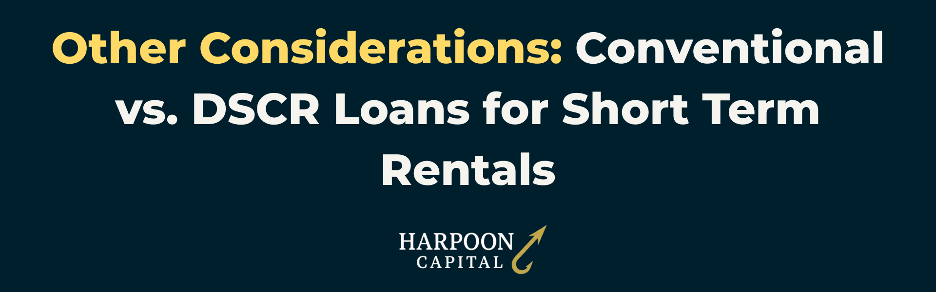 Other Considerations: Conventional vs. DSCR Loans for Short Term Rentals" with the Harpoon Capital logo