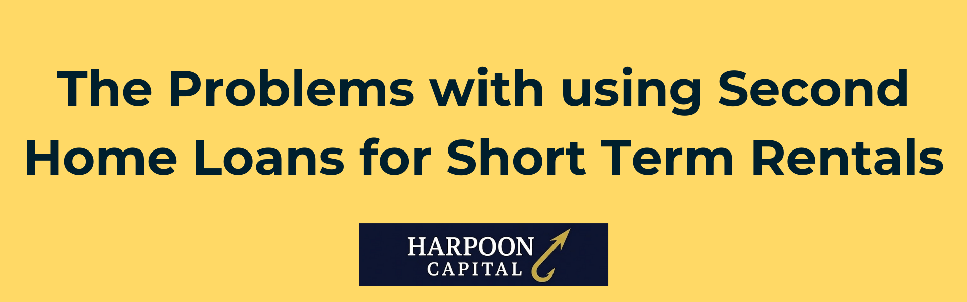 Header graphic reading "The Problems with using Second Home Loans for Short Term Rentals" with the Harpoon Capital logo.